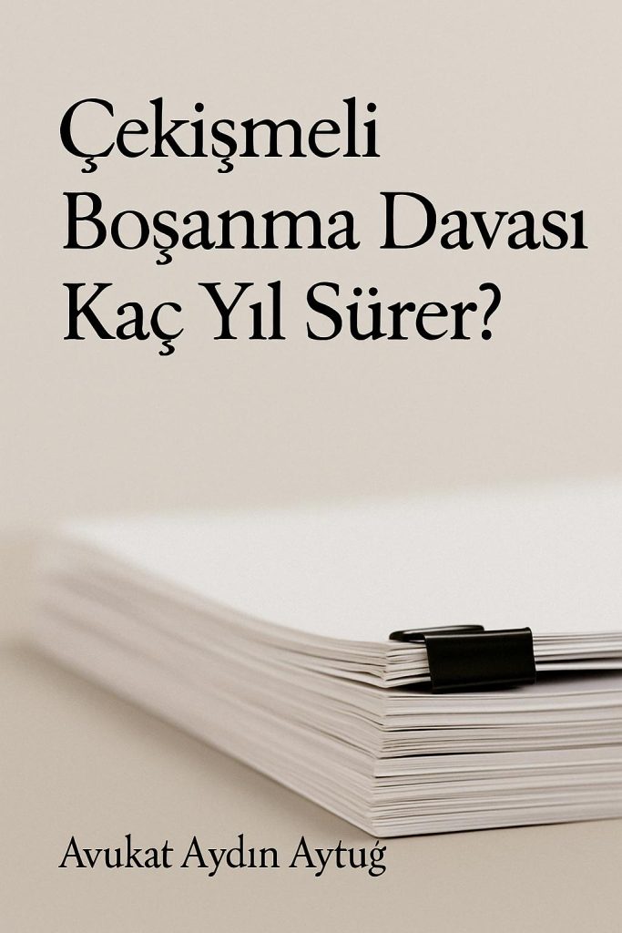 Çekişmeli Boşanma Davası Kaç Yıl Sürer ?